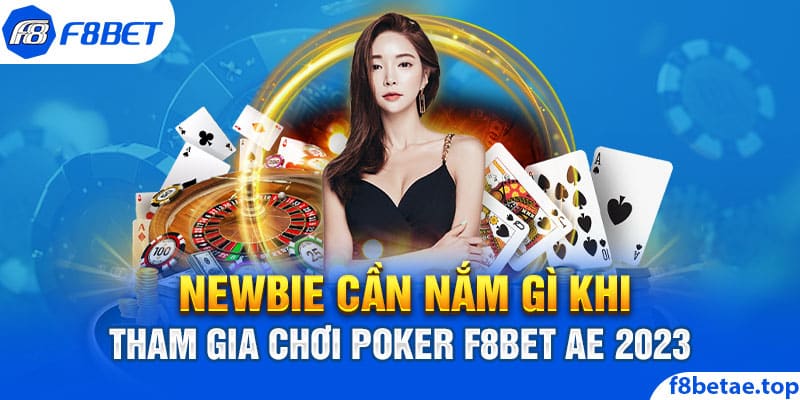 Newbie cần nắm gì khi tham gia chơi poker f8bet ae 2023